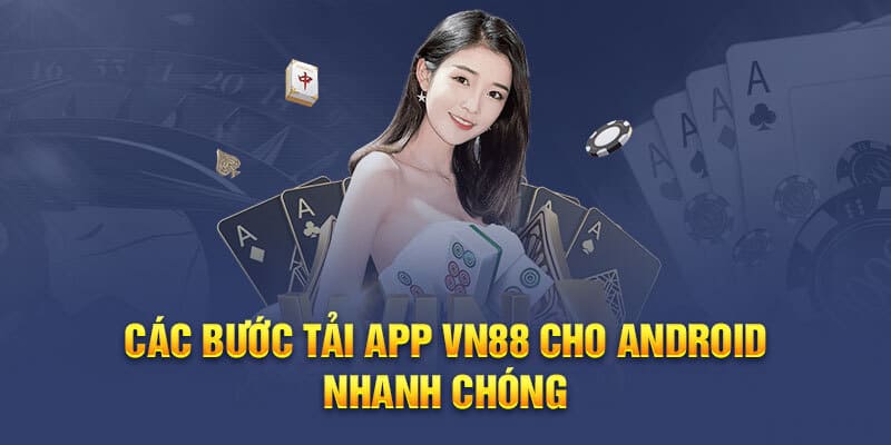 Tải app VN88 về điện thoại Android chỉ với một vài thao tác đơn giản